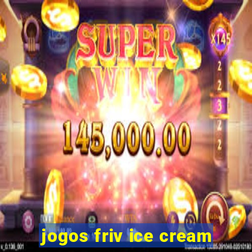 jogos friv ice cream